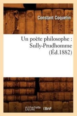 Un Po�te Philosophe: Sully-Prudhomme (�d.1882)