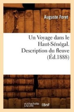 Un Voyage Dans Le Haut-Sénégal. Description Du Fleuve, (Éd.1888)