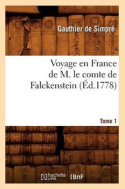 Voyage En France de M. Le Comte de Falckenstein. Tome 1 (Éd.1778)