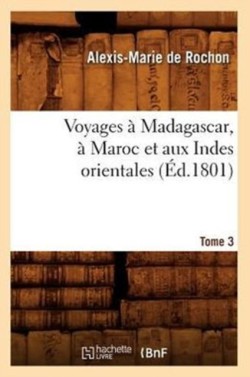 Voyages À Madagascar, À Maroc Et Aux Indes Orientales. Tome 3 (Éd.1801)