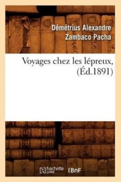 Voyages Chez Les Lépreux, (Éd.1891)