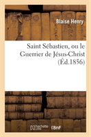 Saint Sébastien, Ou Le Guerrier de Jésus-Christ