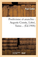 Positivisme Et Anarchie: Auguste Comte, Littré, Taine