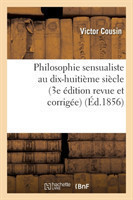 Philosophie Sensualiste Au Dix-Huiti�me Si�cle (3e �dition Revue Et Corrig�e)