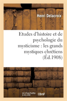 Etudes d'Histoire Et de Psychologie Du Mysticisme: Les Grands Mystiques Chrétiens