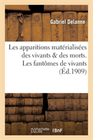 Les Apparitions Matérialisées Des Vivants & Des Morts. Les Fantômes de Vivants