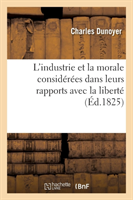 L'Industrie Et La Morale Considérées Dans Leurs Rapports Avec La Liberté