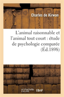 L'Animal Raisonnable Et l'Animal Tout Court: Étude de Psychologie Comparée