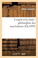 L'Esprit Et La Chair: Philosophie Des Macérations