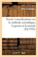 Savoir ! Consid�rations Sur La M�thode Scientifique, La Guerre Et La Morale