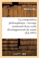La Composition Philosophique: Ouvrage Contenant Deux Cents D�veloppements de Sujets