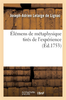 Élémens de Métaphysique Tirés de l'Expérience, Ou Lettres À Un Matérialiste Sur La Nature de l'Âme