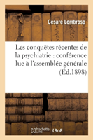 Les Conquêtes Récentes de la Psychiatrie: Conférence Lue À l'Assemblée Générale Du Congrès