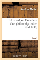 Telliamed, Ou Entretiens d'Un Philosophe Indien Avec Un Missionnaire Français. Tome 2