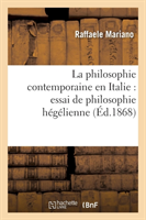 Philosophie Contemporaine En Italie: Essai de Philosophie Hégélienne