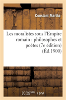 Les Moralistes Sous l'Empire Romain: Philosophes Et Poètes (7e Édition)