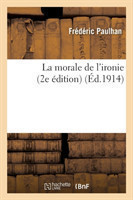 La Morale de l'Ironie (2e �dition)