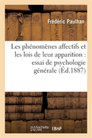 Les Ph�nom�nes Affectifs Et Les Lois de Leur Apparition: Essai de Psychologie G�n�rale