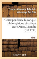 Correspondance Historique, Philosophique Et Critique Entre Ariste, Lisandre. Tome 3