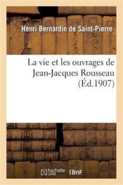 Vie Et Les Ouvrages de Jean-Jacques Rousseau