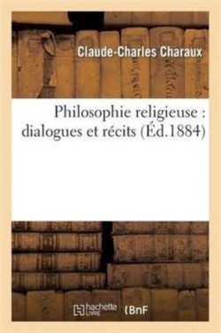 Philosophie Religieuse: Dialogues Et Récits