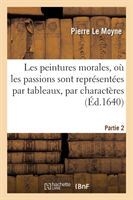 Les Peintures Morales, Où Les Passions Sont Représentées Par Tableaux. Partie 2