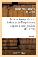 Témoignage Du Sens Intime Et de l'Expérience, Opposé À La Foi Profane. Volume 2