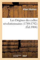 Les Origines Des Cultes Révolutionnaires (1789-1792)