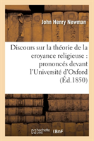 Discours Sur La Théorie de la Croyance Religieuse: Prononcés Devant l'Université d'Oxford