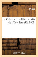 La Cabbale: Tradition Secr�te de l'Occident. Ouvrage Pr�c�d� d'Une Lettre d'Ad. Franck