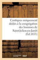 Cantiques Uniquement Dédiés À La Congrégation Des Hommes de Saint-Julien-En-Jarrêt