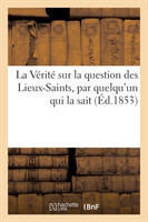 Vérité Sur La Question Des Lieux-Saints, Par Quelqu'un Qui La Sait