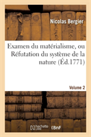 Examen Du Matérialisme, Ou Réfutation Du Système de la Nature. Volume 2