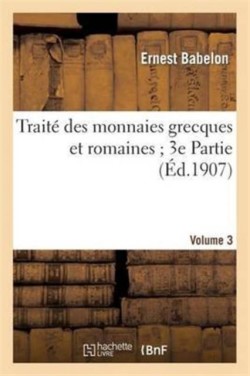 Trait� Des Monnaies Grecques Et Romaines 3e Partie. Vol. 3, Planches CLXXXVI � CCLXX