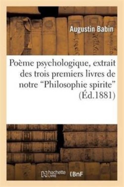 Poème Psychologique, Extrait Des Trois Premiers Livres de Notre Philosophie Spirite. 1re Édition