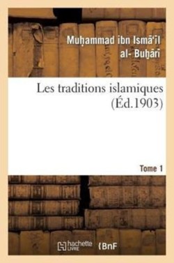 Les Traditions Islamiques. Tome 1