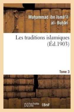 Les Traditions Islamiques. Tome 3