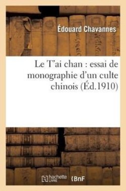 Le t'Ai Chan: Essai de Monographie d'Un Culte Chinois