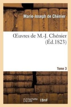 Oeuvres de M.-J. Ch�nier. Tome 3