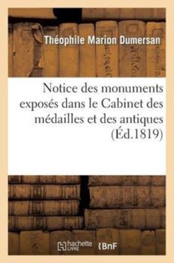 Notice Des Monumens Expos�s Dans Le Cabinet Des M�dailles Et Des Antiques de la Biblioth�que