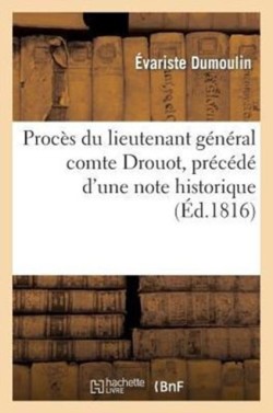 Procès Du Lieutenant Général Comte Drouot, Précédé d'Une Note Historique Sur CET Officier-Général