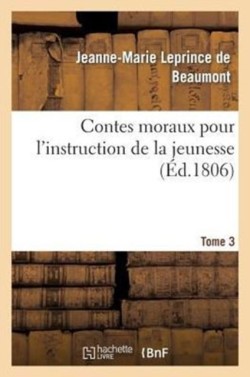 Contes moraux pour l'instruction de la jeunesse. Tome 3