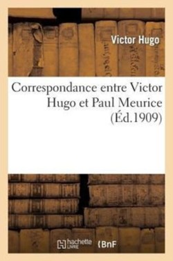 Correspondance Entre Victor Hugo Et Paul Meurice