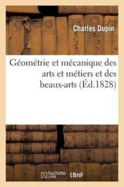 G�om�trie Et M�chanique Des Arts Et M�tiers Et Des Beaux-Arts. Cours Normal