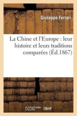 Chine Et l'Europe: Leur Histoire Et Leurs Traditions Compar�es