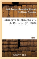 Mémoires Du Maréchal Duc de Richelieu. Tome 1