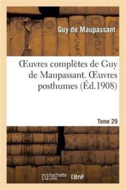 Oeuvres Compl�tes de Guy de Maupassant. Tome 29 Oeuvres Posthumes. II
