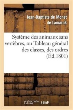 Système Des Animaux Sans Vertèbres, Ou Tableau Général Des Classes, Des Ordres Et Des Genres
