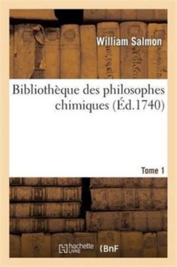 Bibliothèque Des Philosophes Chimiques. Tome 1