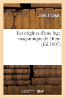 Les Origines d'Une Loge Maçonnique de Dijon